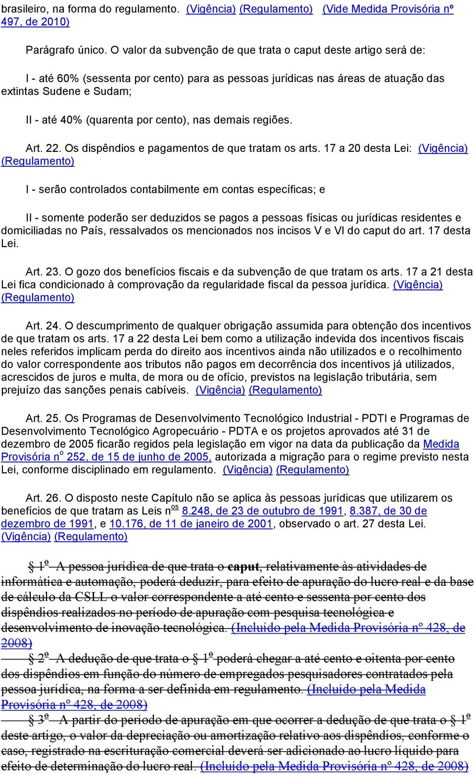 cento), nas demais regiões. Art. 22. Os dispêndios e pagamentos de que tratam os arts.