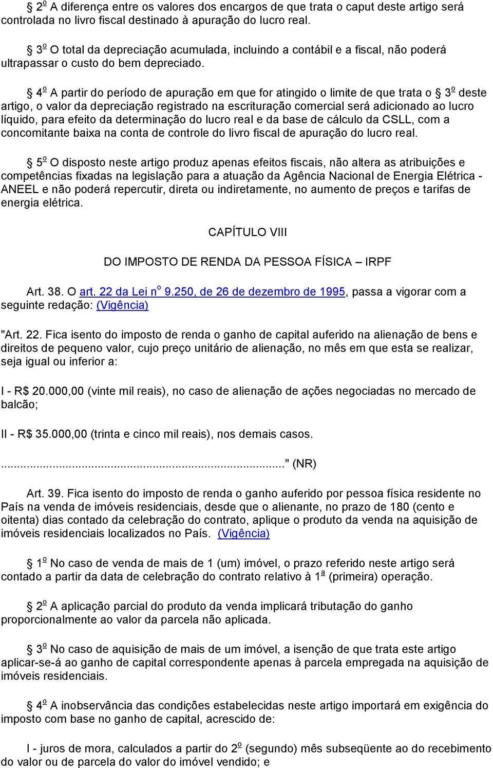 4 o A partir do período de apuração em que for atingido o limite de que trata o 3 o deste artigo, o valor da depreciação registrado na escrituração comercial será adicionado ao lucro líquido, para