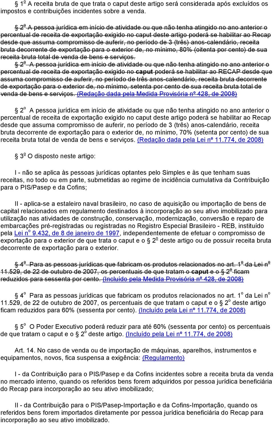 assuma compromisso de auferir, no período de 3 (três) anos-calendário, receita bruta decorrente de exportação para o exterior de, no mínimo, 80% (oitenta por cento) de sua receita bruta total de