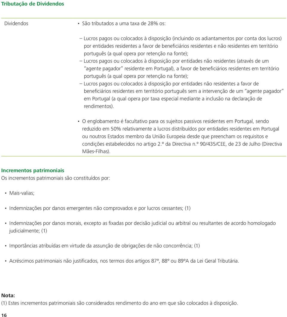 pagador residente em Portugal), a favor de beneficiários residentes em território português (a qual opera por retenção na fonte); Lucros pagos ou colocados à disposição por entidades não residentes a