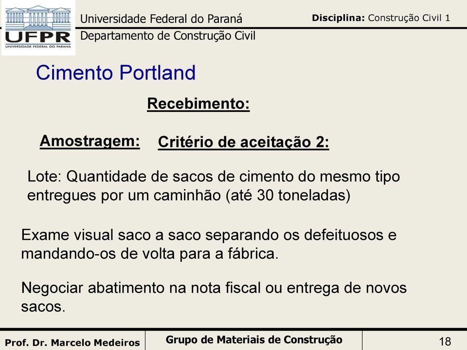 visual saco a saco separando os defeituosos e mandando-os de volta para a fábrica.