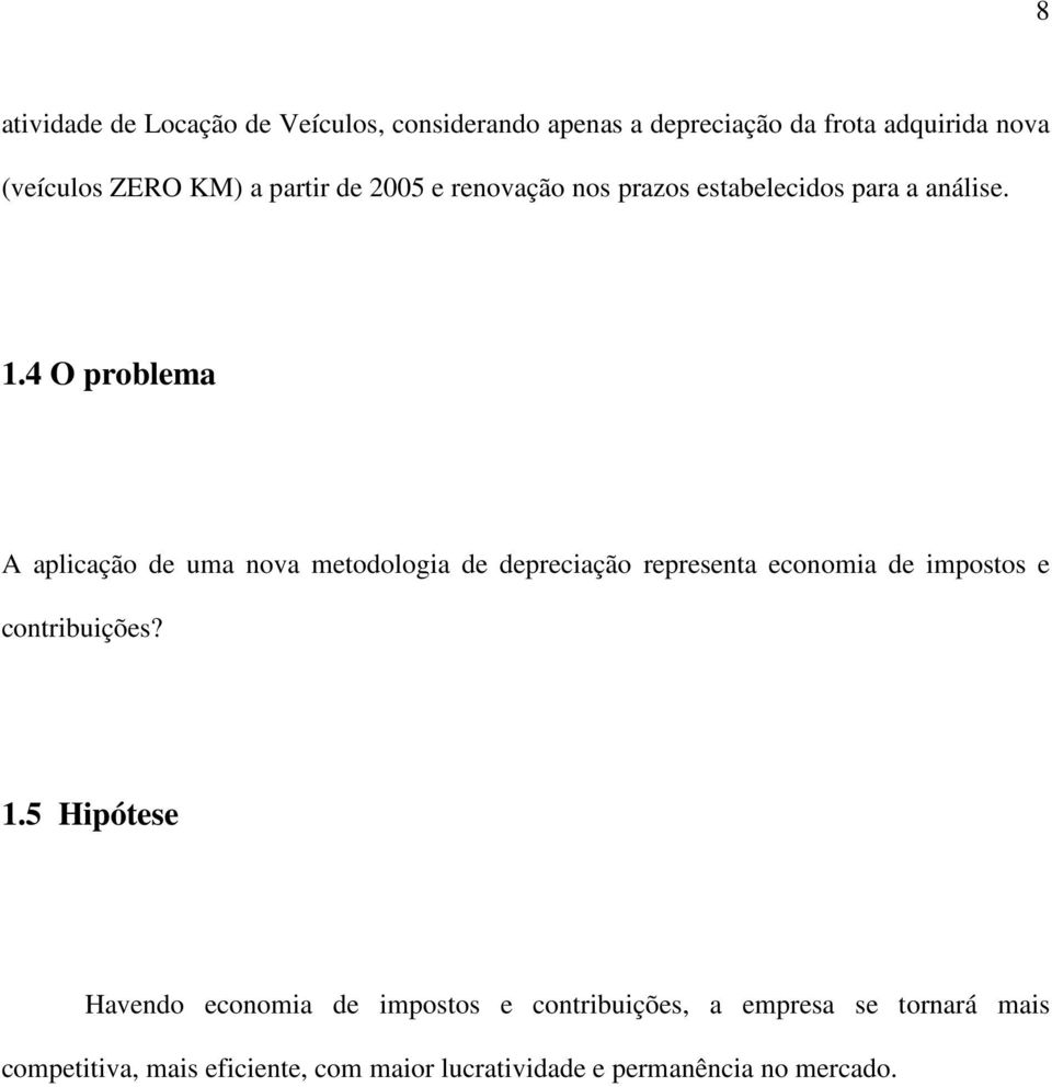 4 O problema A aplicação de uma nova metodologia de depreciação representa economia de impostos e contribuições? 1.