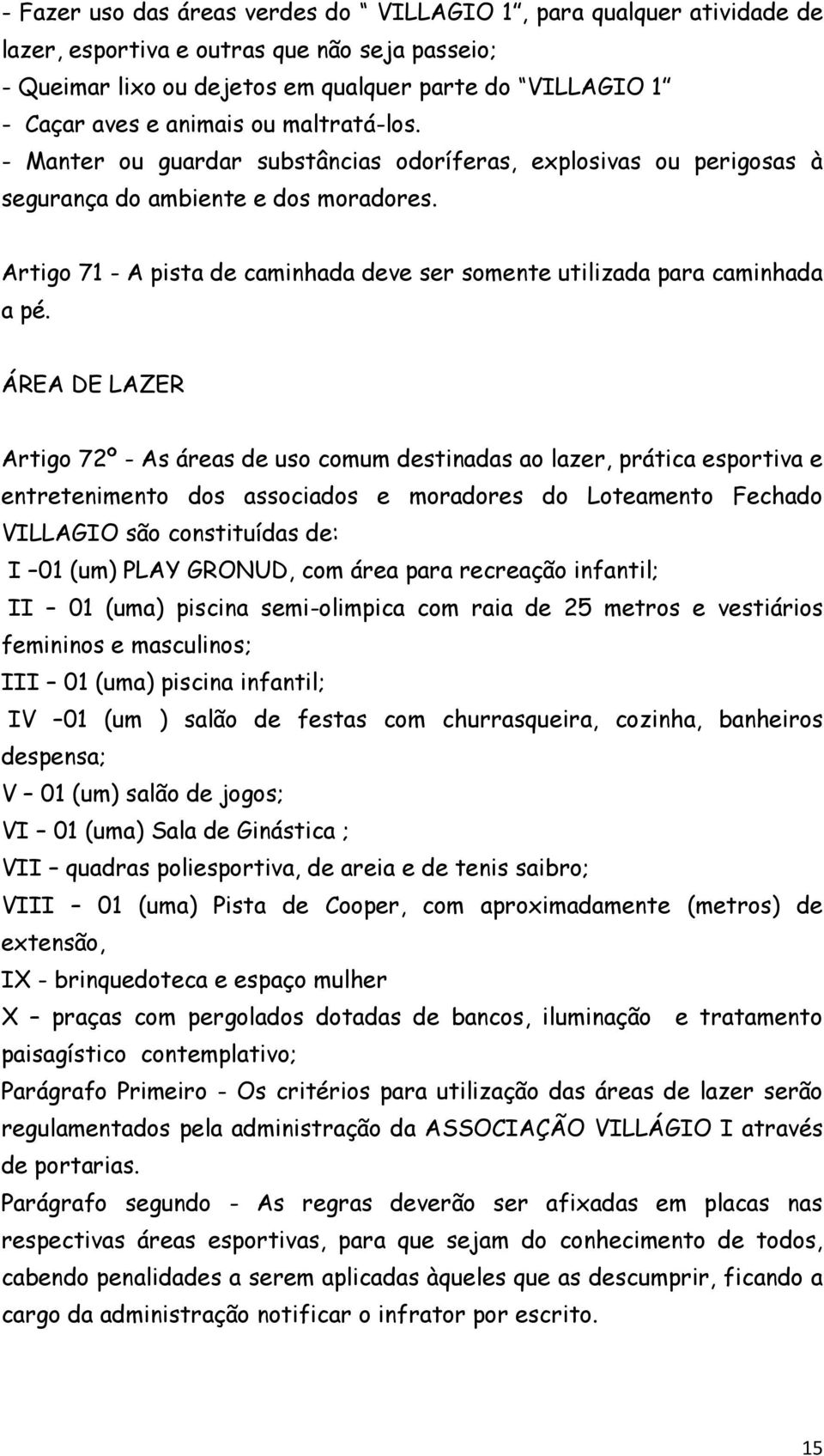 Artigo 71 - A pista de caminhada deve ser somente utilizada para caminhada a pé.