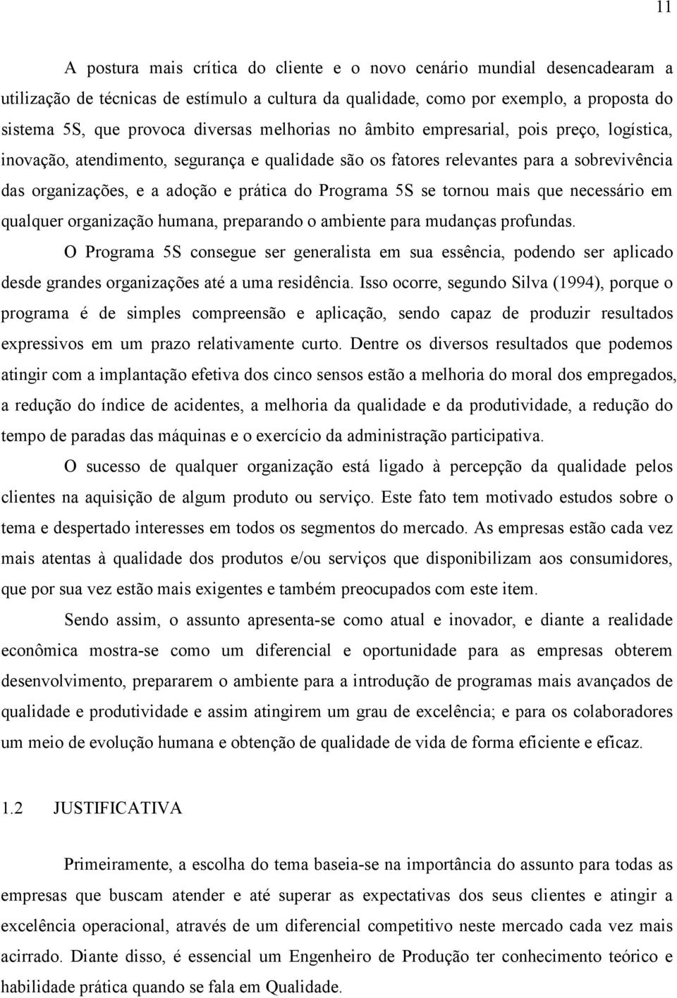 Programa 5S se tornou mais que necessário em qualquer organização humana, preparando o ambiente para mudanças profundas.