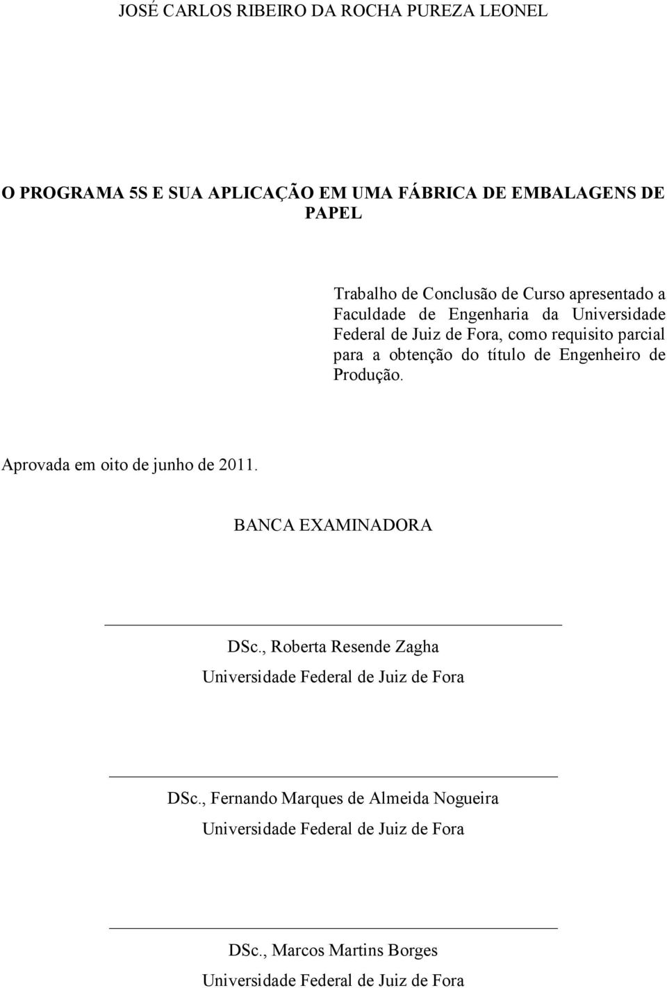 Engenheiro de Produção. Aprovada em oito de junho de 2011. BANCA EXAMINADORA DSc.