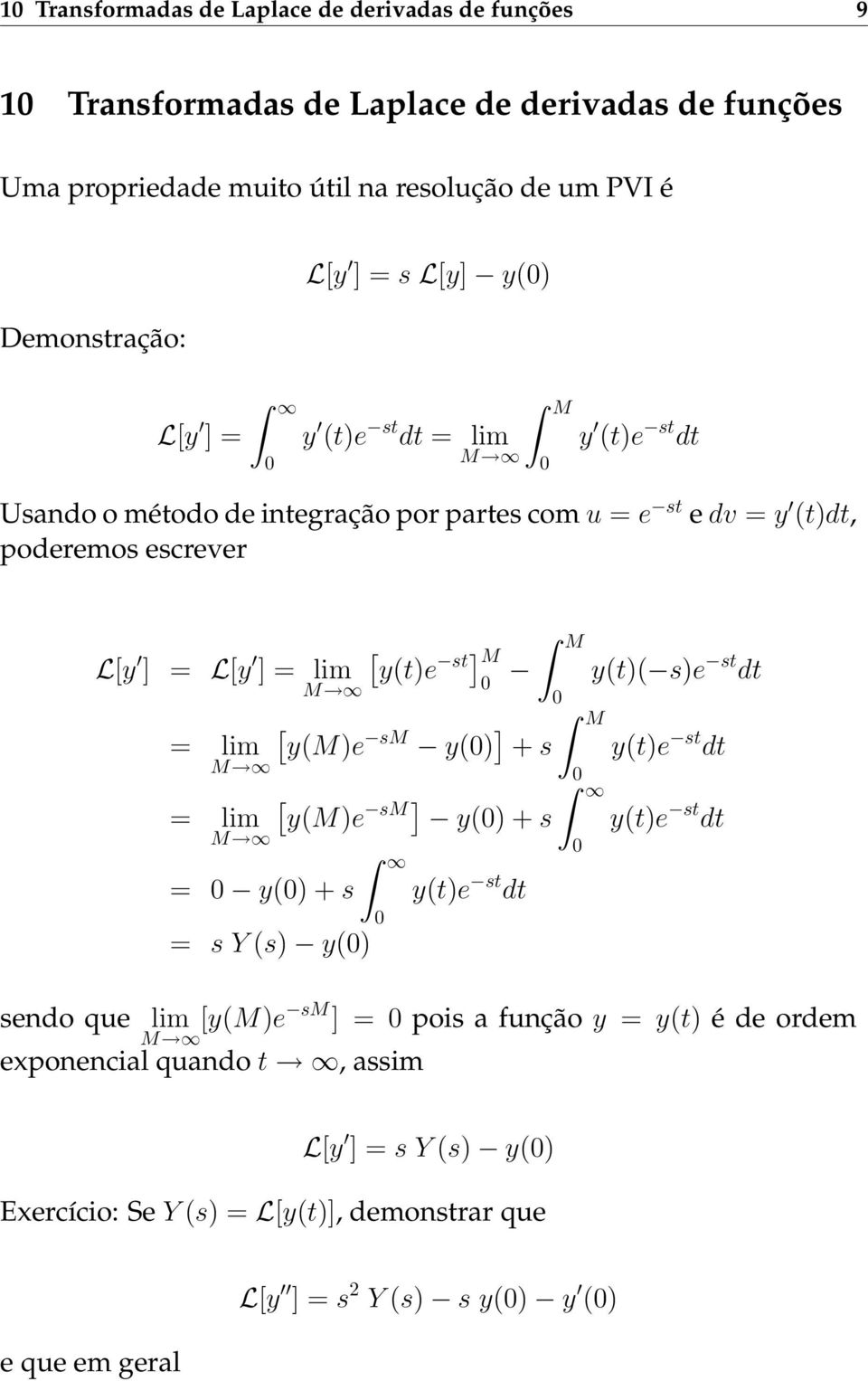 y(t)e st M M y(t)( s)e st dt [ = lim y(m)e sm y() ] M + s y(t)e st dt M = lim M = y() + s = s Y (s) y() [ ] y(m)e sm y() + s y(t)e st dt y(t)e st dt sendo que lim M [y(m)e sm