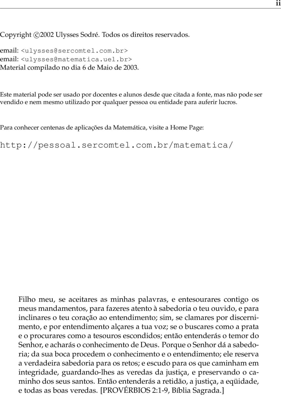 Para conhecer centenas de aplicações da Matemática, visite a Home Page: http://pessoal.sercomt