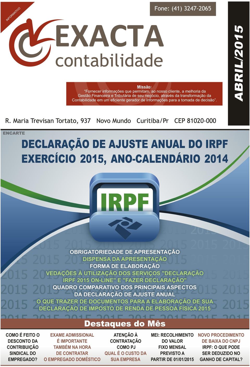 ABRIL/2015 ENCARTE DECLARAÇÃO DE AJUSTE ANUAL DO IRPF EXERCÍCIO 2015, ANO-CALENDÁRIO 2014 OBRIGATORIEDADE DE APRESENTAÇÃO DISPENSA DA APRESENTAÇÃO FORMA DE ELABORAÇÃO VEDAÇÕES À UTILIZAÇÃO DOS