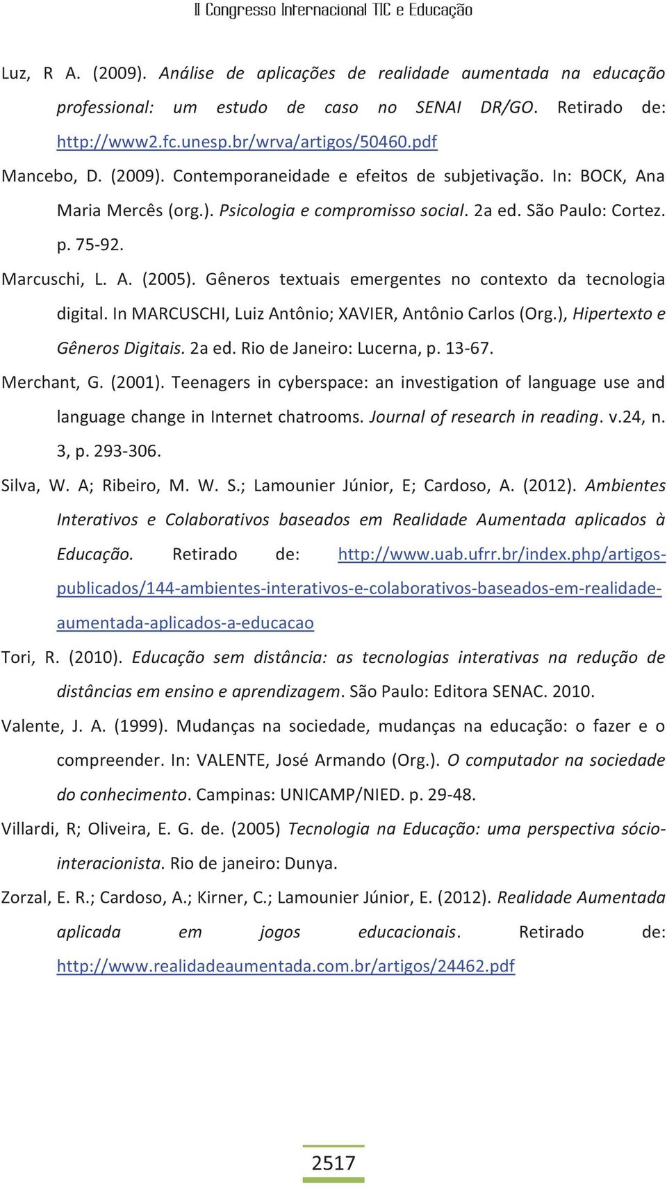 Gêneros textuais emergentes no contexto da tecnologia digital. In MARCUSCHI, Luiz Antônio; XAVIER, Antônio Carlos (Org.), Hipertexto e Gêneros Digitais. 2a ed. Rio de Janeiro: Lucerna, p. 13-67.