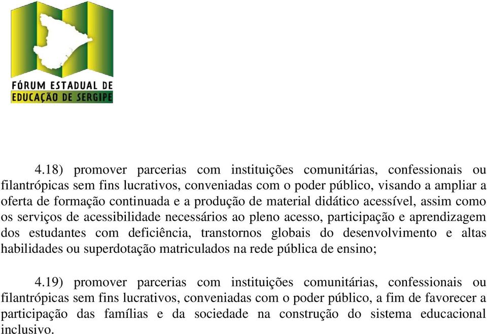 deficiência, transtornos globais do desenvolvimento e altas habilidades ou superdotação matriculados na rede pública de ensino; 4.