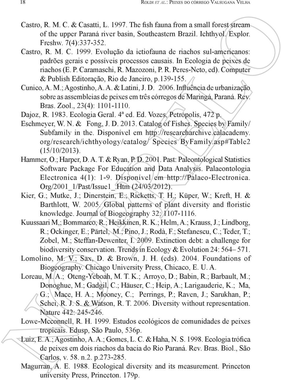 Caramaschi, R. Mazozoni, P. R. Peres-Neto, ed). Computer & Publish Editoração, Rio de Janeiro, p.139-155. Cunico, A. M.; Agostinho, A. A. & Latini, J. D. 2006.