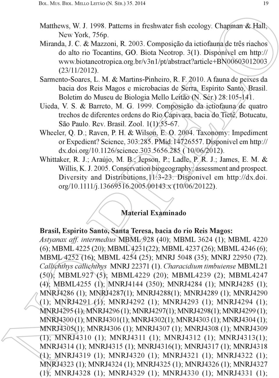 Sarmento-Soares, L. M. & Martins-Pinheiro, R. F. 2010. A fauna de peixes da bacia dos Reis Magos e microbacias de Serra, Espírito Santo, Brasil. Boletim do Museu de Biologia Mello Leitão (N. Sér.