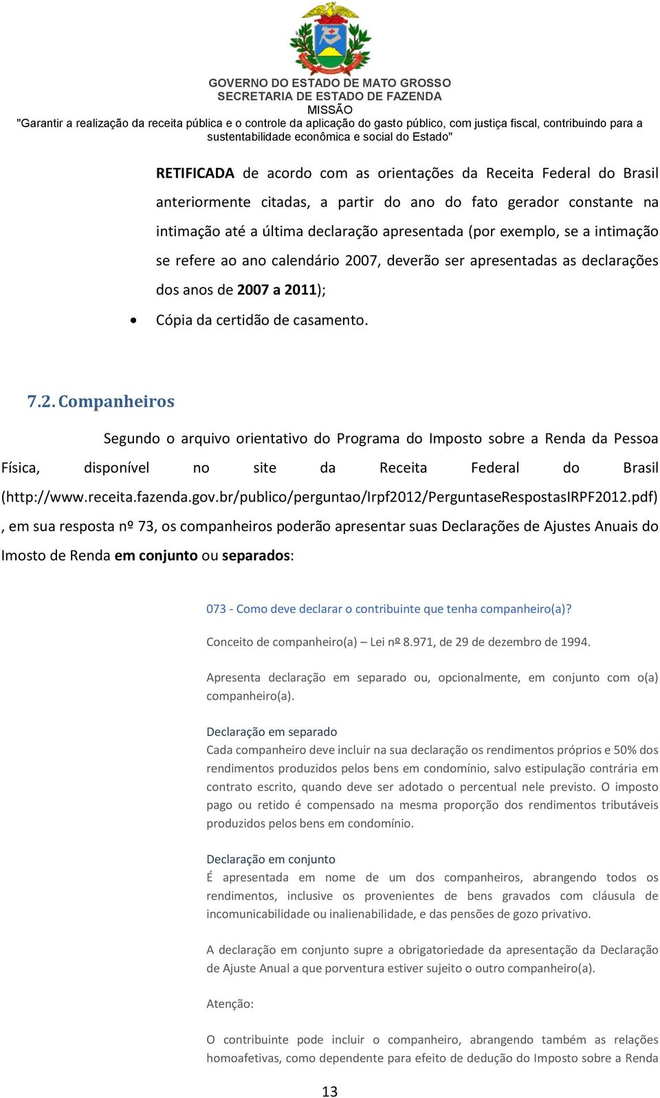 07, deverão ser apresentadas as declarações dos anos de 20