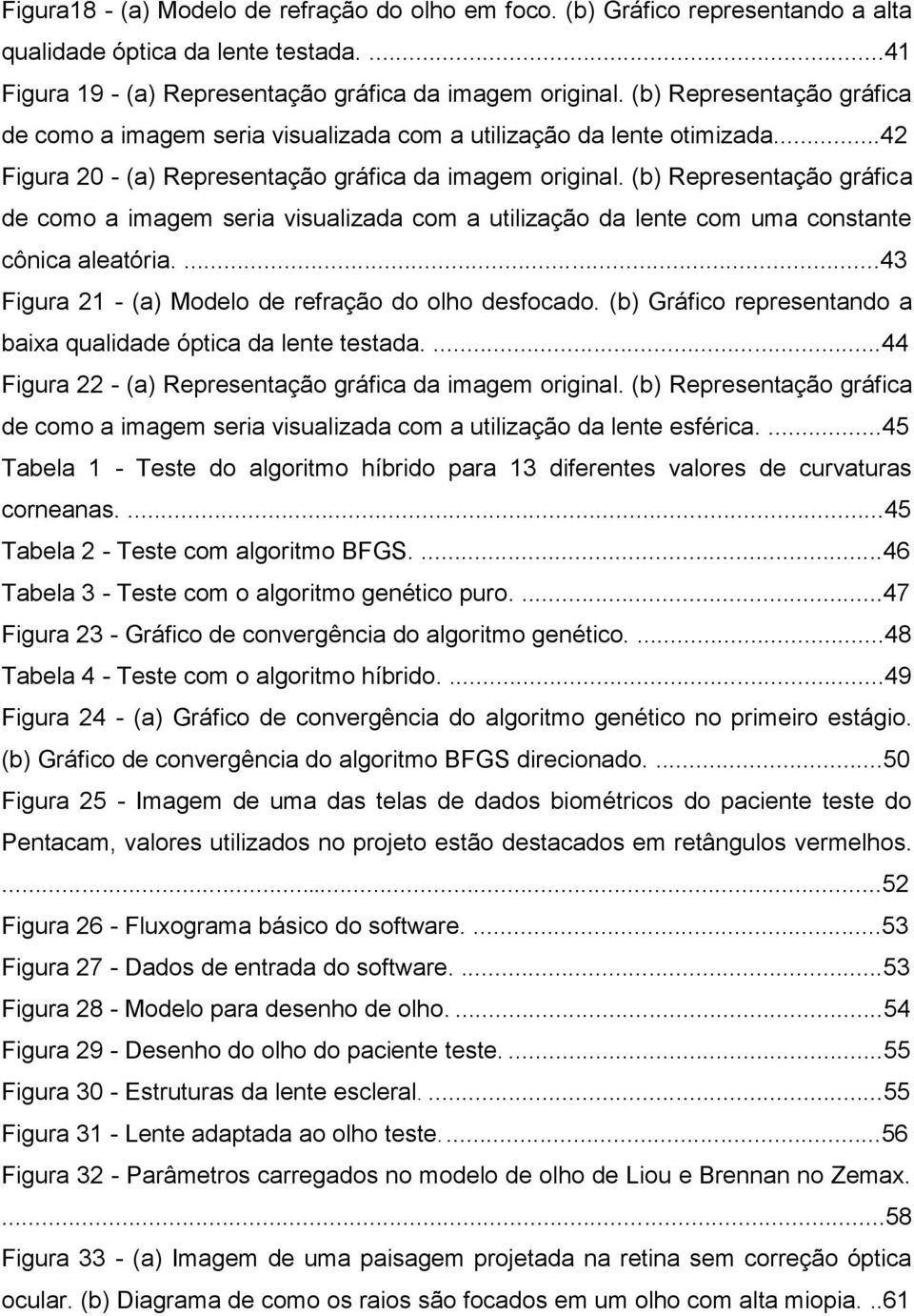 (b) Representação gráfica de como a imagem seria visualizada com a utilização da lente com uma constante cônica aleatória....43 Figura 21 - (a) Modelo de refração do olho desfocado.