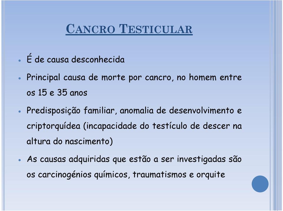 criptorquídea (incapacidade do testículo de descer na altura do nascimento) As causas