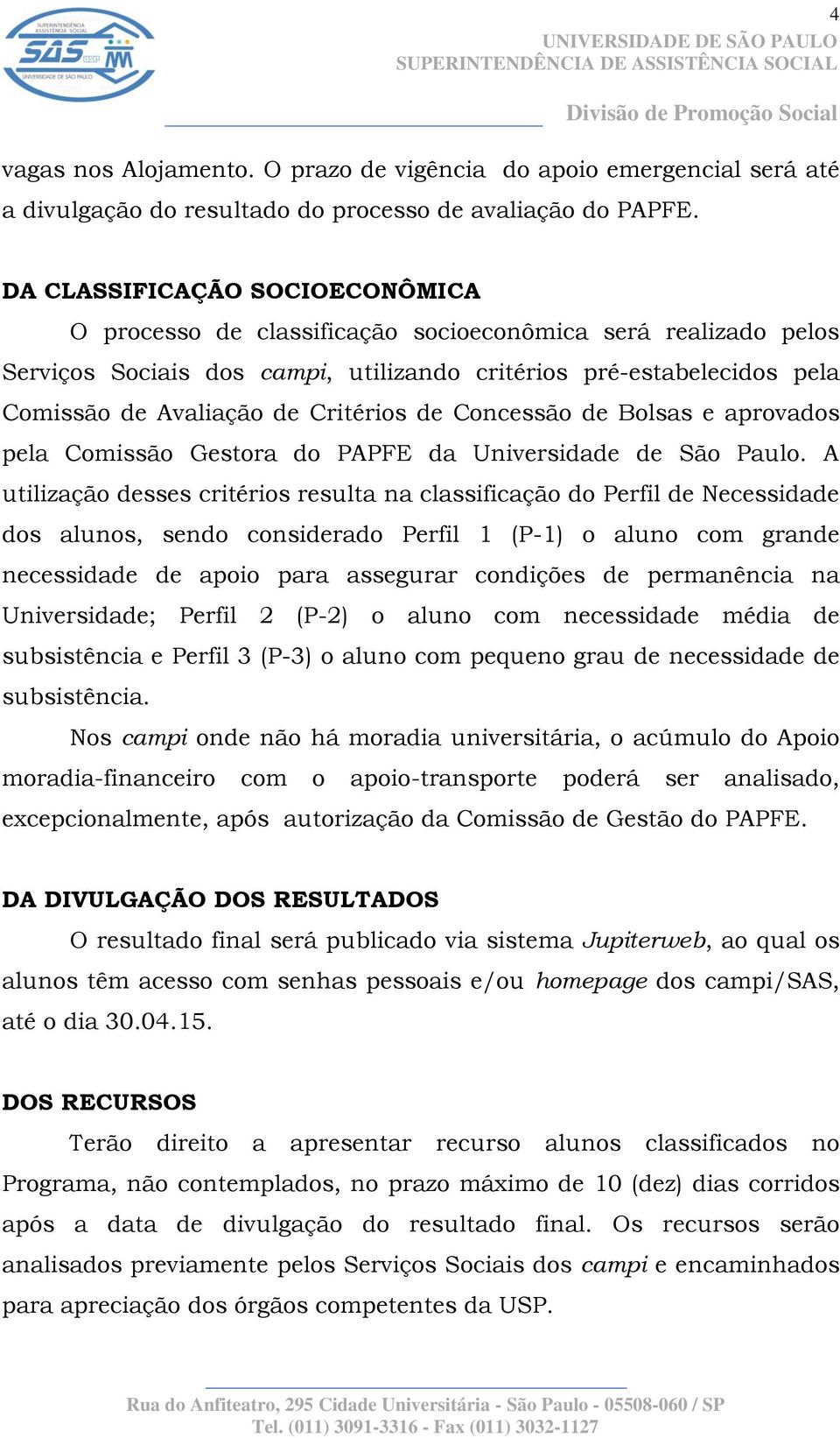 Critérios de Concessão de Bolsas e aprovados pela Comissão Gestora do PAPFE da Universidade de São Paulo.