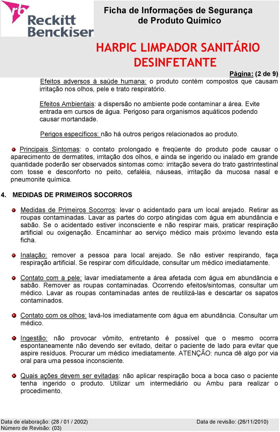 Perigos específicos: não há outros perigos relacionados ao produto.