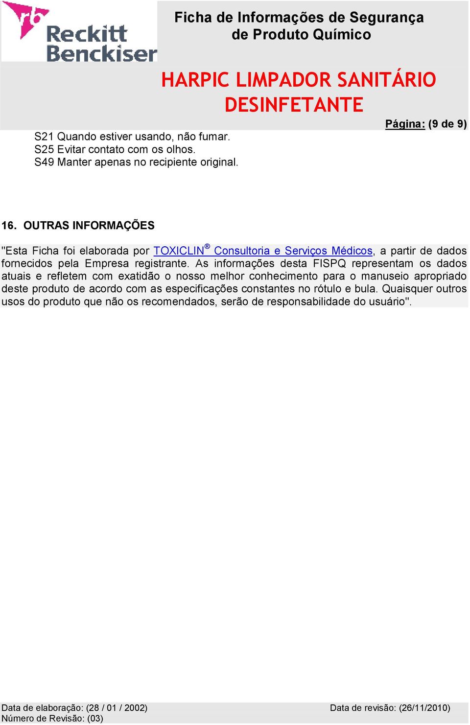 OUTRAS INFORMAÇÕES "Esta Ficha foi elaborada por TOXICLIN Consultoria e Serviços Médicos, a partir de dados fornecidos pela Empresa registrante.