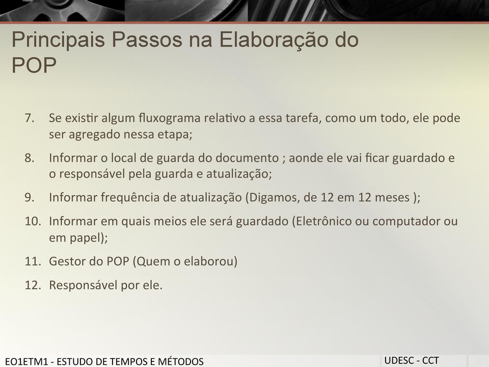 Informar o local de guarda do documento ; aonde ele vai ficar guardado e o responsável pela guarda e atualização; 9.