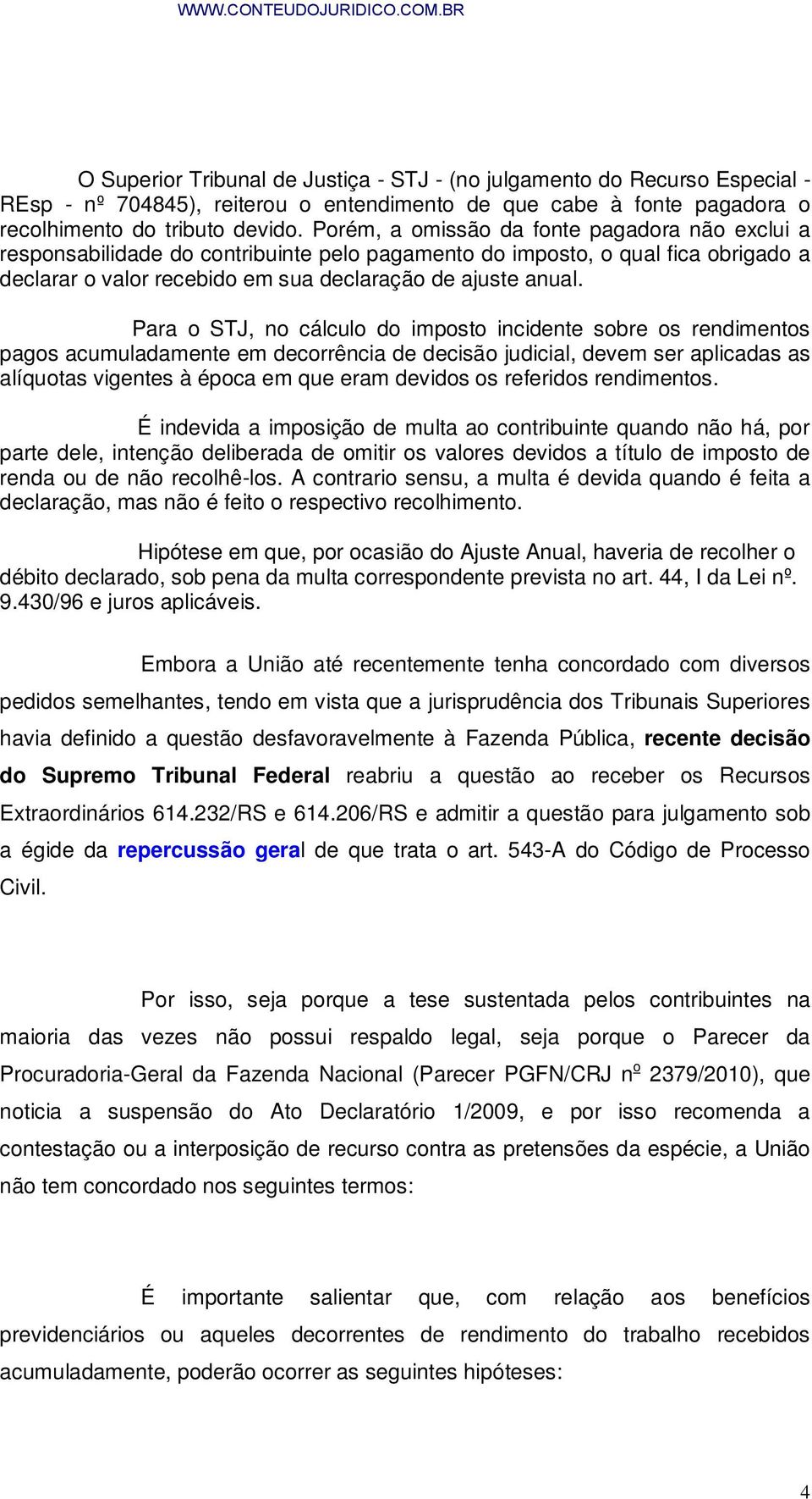 Para o STJ, no cálculo do imposto incidente sobre os rendimentos pagos acumuladamente em decorrência de decisão judicial, devem ser aplicadas as alíquotas vigentes à época em que eram devidos os