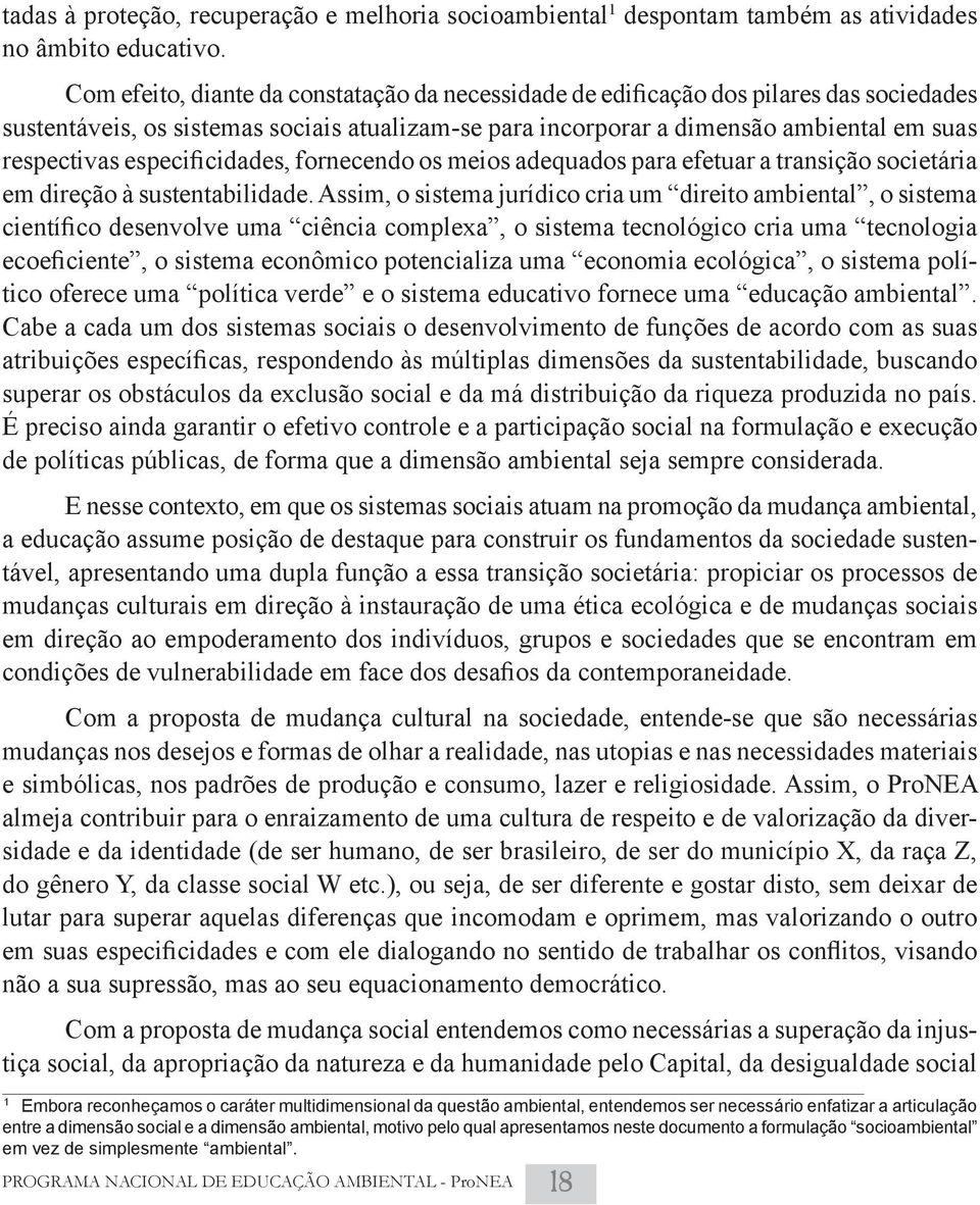 especificidades, fornecendo os meios adequados para efetuar a transição societária em direção à sustentabilidade.