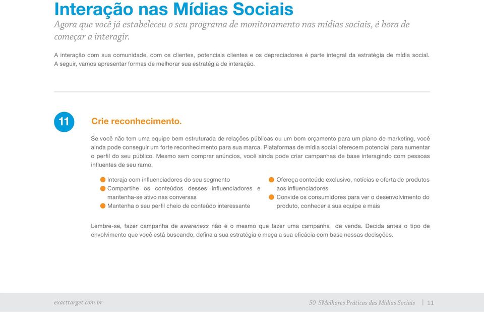 A seguir, vamos apresentar formas de melhorar sua estratégia de interação. 11 Crie reconhecimento.