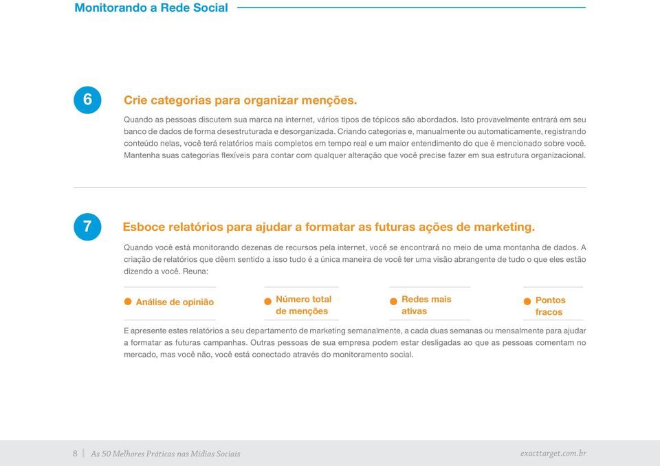 Criando categorias e, manualmente ou automaticamente, registrando conteúdo nelas, você terá relatórios mais completos em tempo real e um maior entendimento do que é mencionado sobre você.