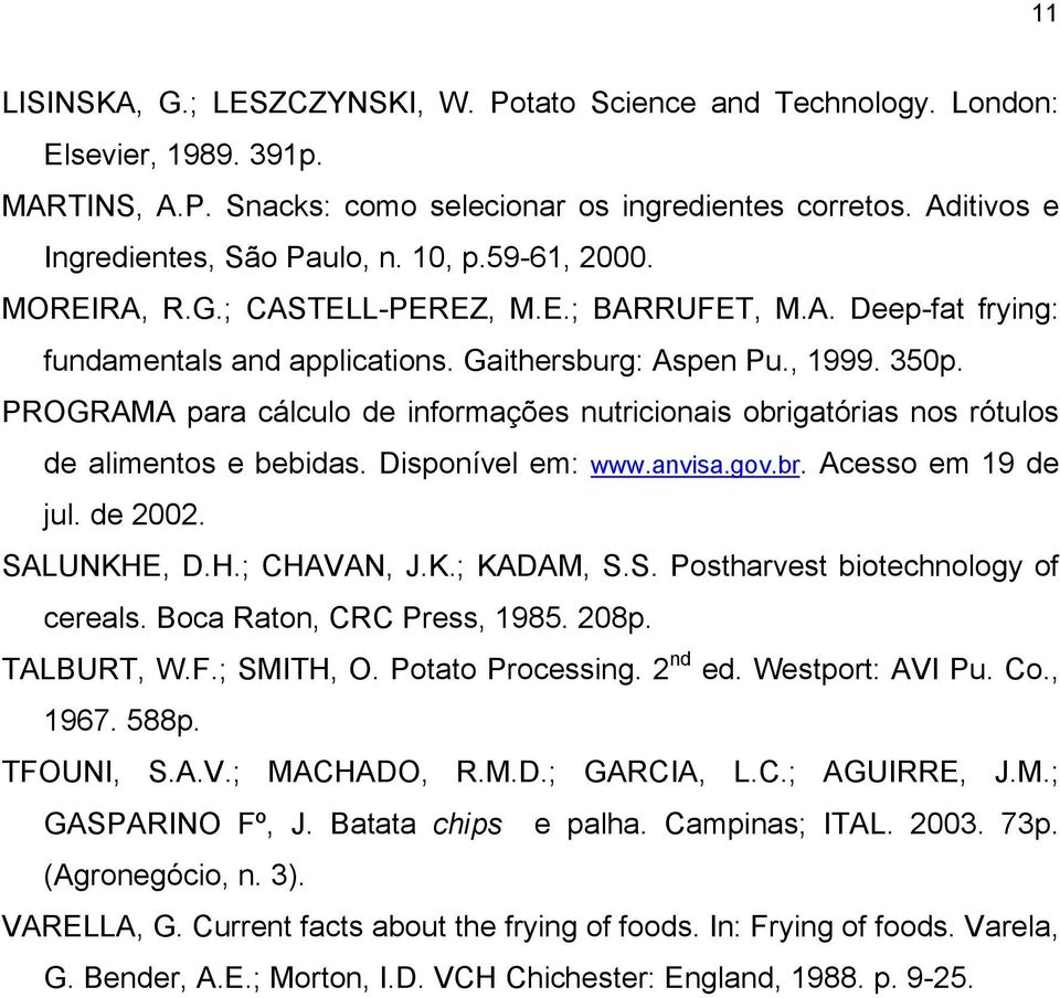 PROGRAMA para cálculo de informações nutricionais obrigatórias nos rótulos de alimentos e bebidas. Disponível em: www.anvisa.gov.br. Acesso em 19 de jul. de 2002. SALUNKHE, D.H.; CHAVAN, J.K.; KADAM, S.