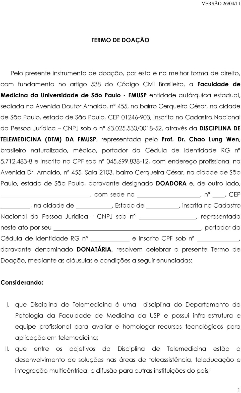 Nacional da Pessoa Jurídica CNPJ sob o nº 63.025.530/0018-52, através da DISCIPLINA DE TELEMEDICINA (DTM) DA FMUSP, representada pelo Prof. Dr.