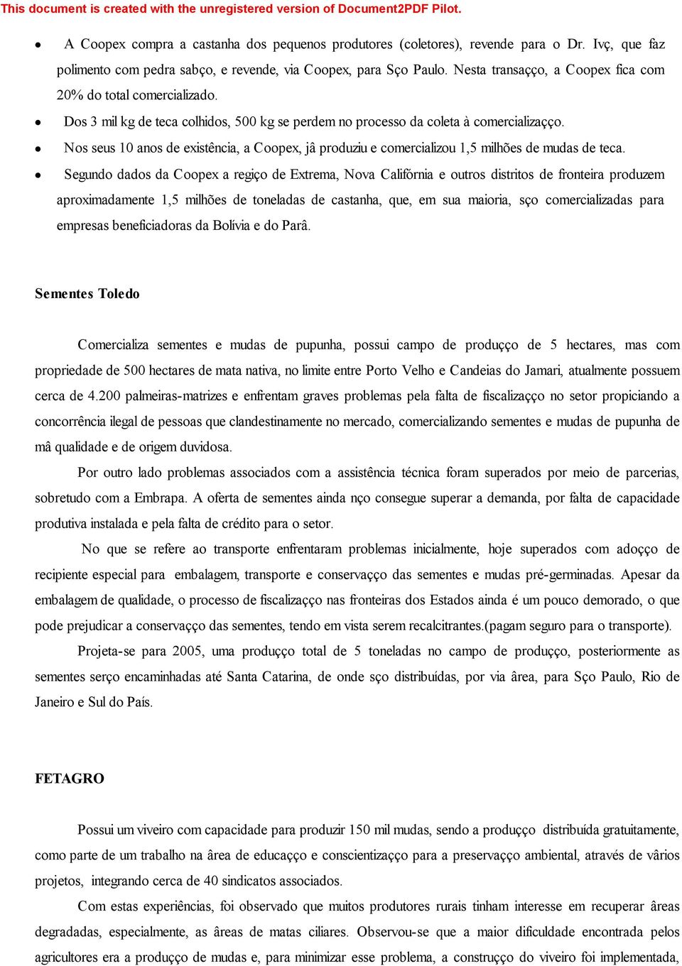 Nos seus 10 anos de existência, a Coopex, já produziu e comercializou 1,5 milhões de mudas de teca.