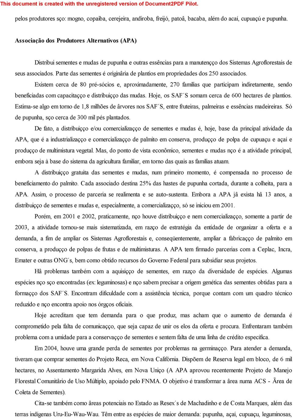 Parte das sementes é originária de plantios em propriedades dos 250 associados.