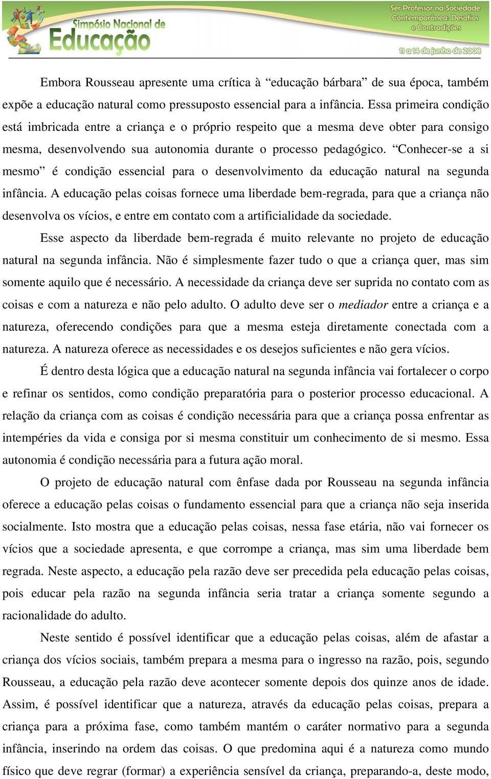 Conhecer-se a si mesmo é condição essencial para o desenvolvimento da educação natural na segunda infância.