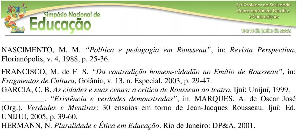 As cidades e suas cenas: a crítica de Rousseau ao teatro. Ijuí: Unijuí, 1999.. Existência e verdades demonstradas, in: MARQUES, A. de Oscar José (Org.