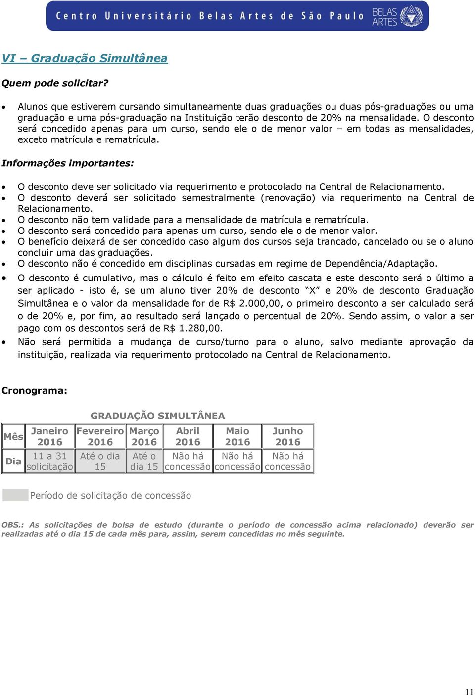 Informações importantes: O desconto deve ser solicitado via requerimento e protocolado na Central de Relacionamento.