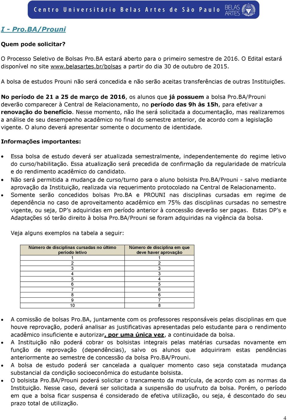 BA/Prouni deverão comparecer à Central de Relacionamento, no período das 9h às 15h, para efetivar a renovação do benefício.