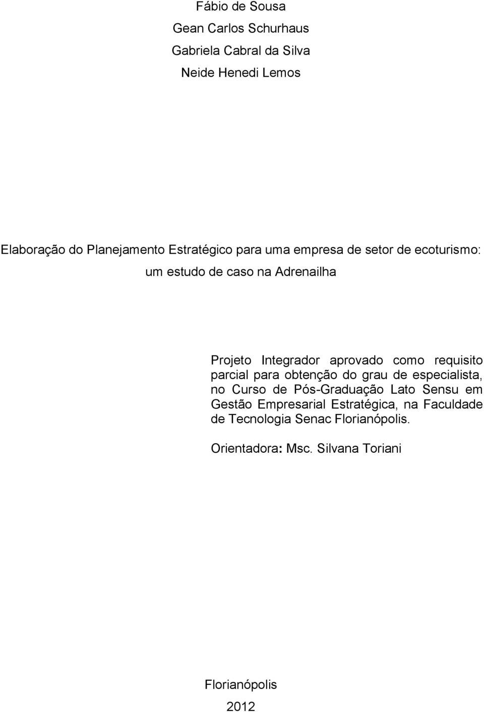 como requisito parcial para obtenção do grau de especialista, no Curso de Pós-Graduação Lato Sensu em Gestão