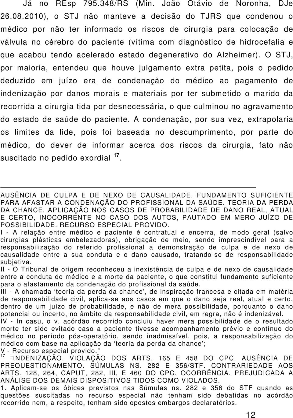 que acabou tendo acelerado estado degenerativo do Alzheimer).