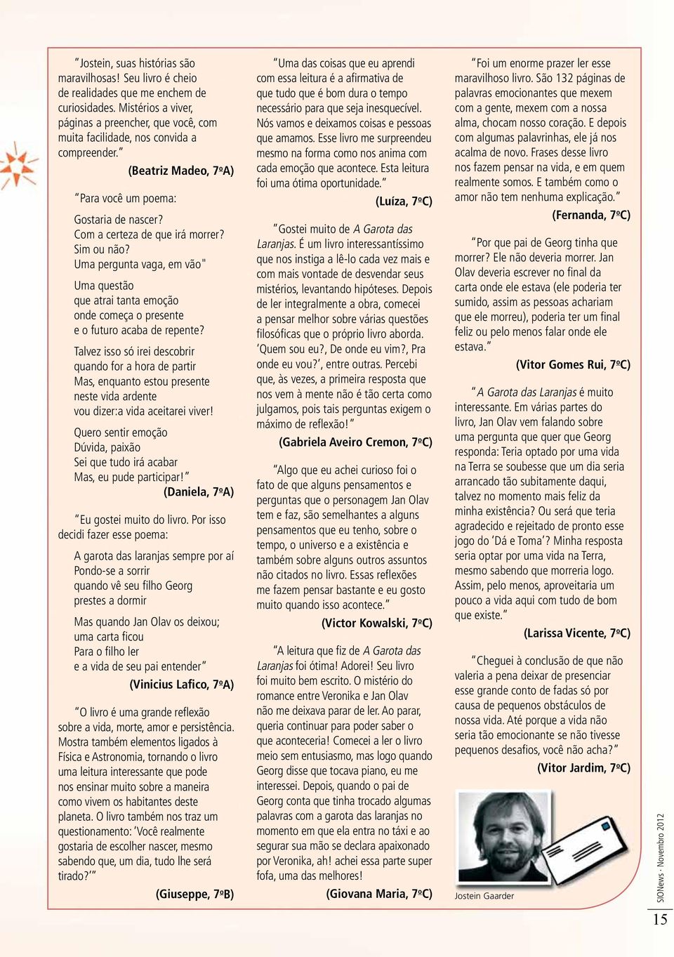 Sim ou não? Uma pergunta vaga, em vão" Uma questão que atrai tanta emoção onde começa o presente e o futuro acaba de repente?