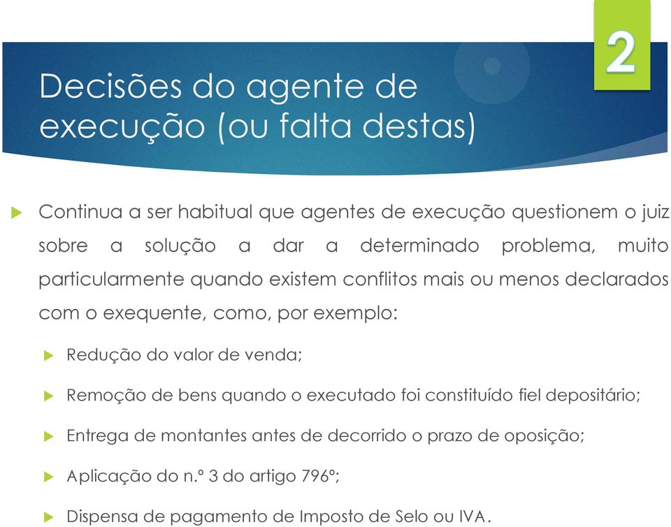 como, por exemplo: Redução do valor de venda; Remoção de bens quando o executado foi constituído fiel depositário; Entrega de