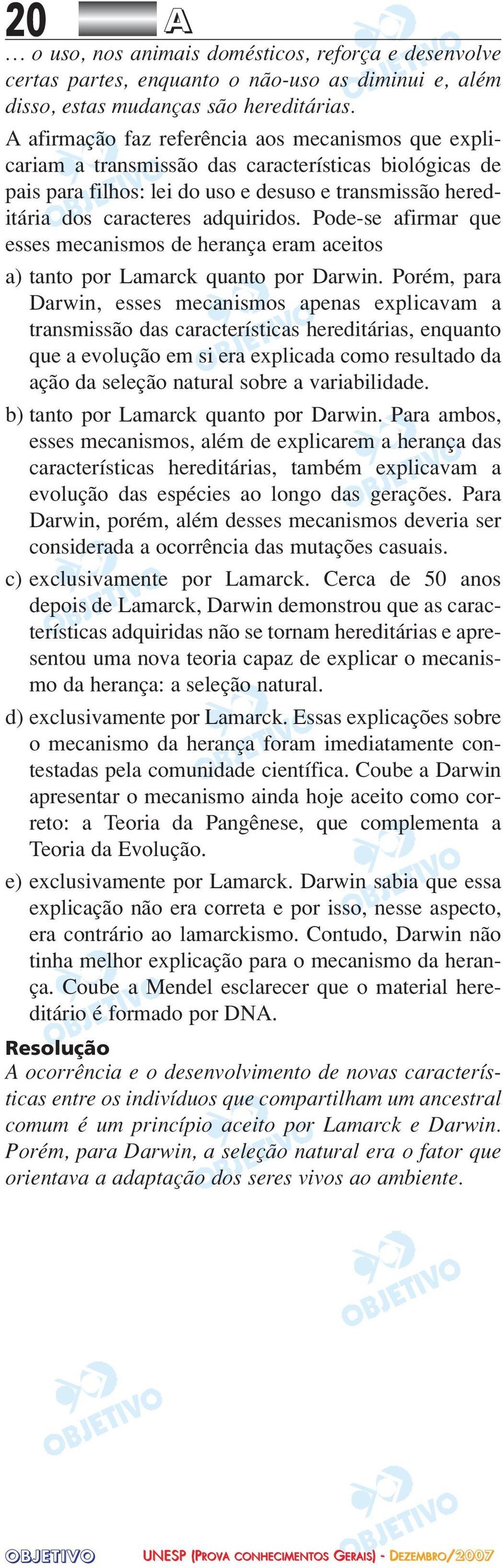 Pode-se afirmar que esses mecanismos de herança eram aceitos a) tanto por Lamarck quanto por Darwin.