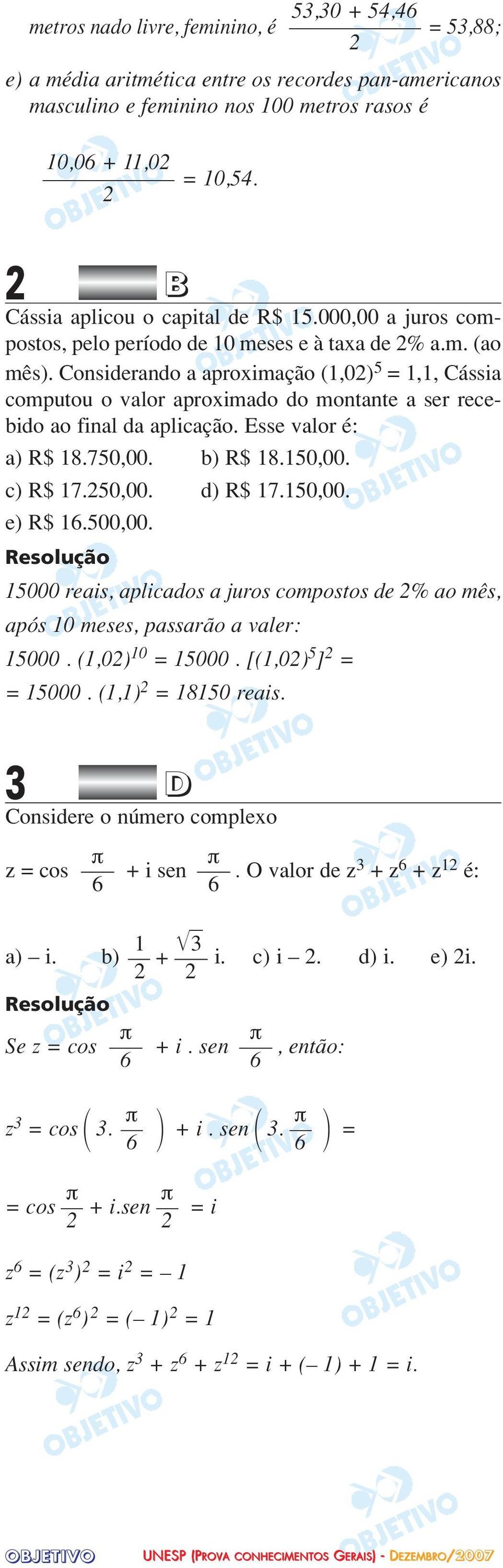 Considerando a aproximação (1,02) 5 = 1,1, Cássia computou o valor aproximado do montante a ser recebido ao final da aplicação. Esse valor é: a) R$ 18.750,00. b) R$ 18.150,00. c) R$ 17.250,00.