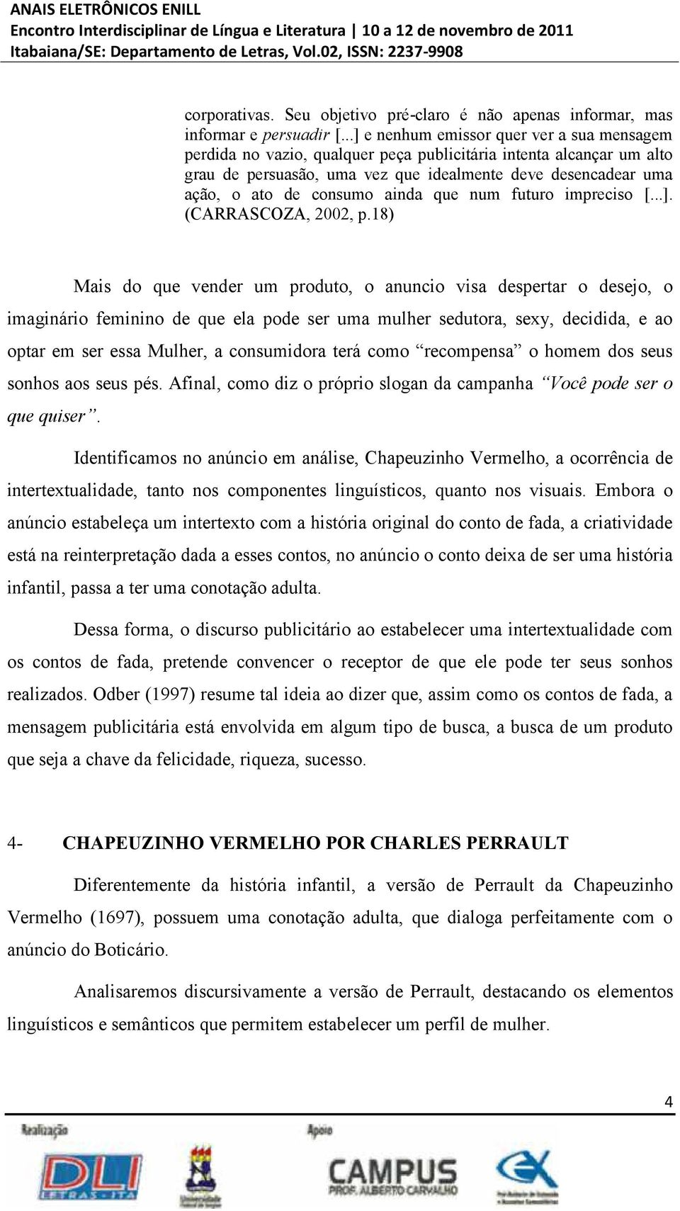 consumo ainda que num futuro impreciso [...]. (CARRASCOZA, 2002, p.