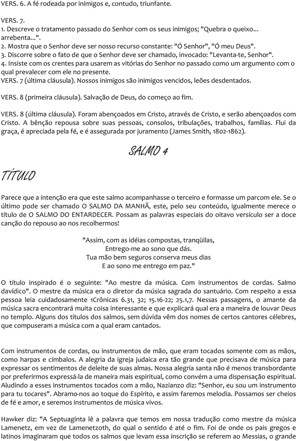 Insiste com os crentes para usarem as vitórias do Senhor no passado como um argumento com o qual prevalecer com ele no presente. VERS. 7 (última cláusula).