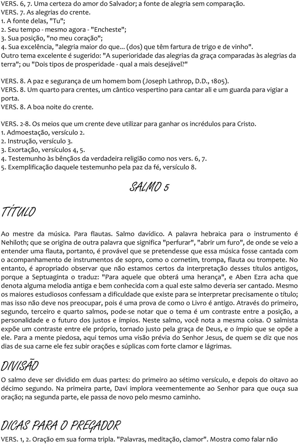 Outro tema excelente é sugerido: "A superioridade das alegrias da graça comparadas às alegrias da terra"; ou "Dois tipos de prosperidade - qual a mais desejável?" VERS. 8.