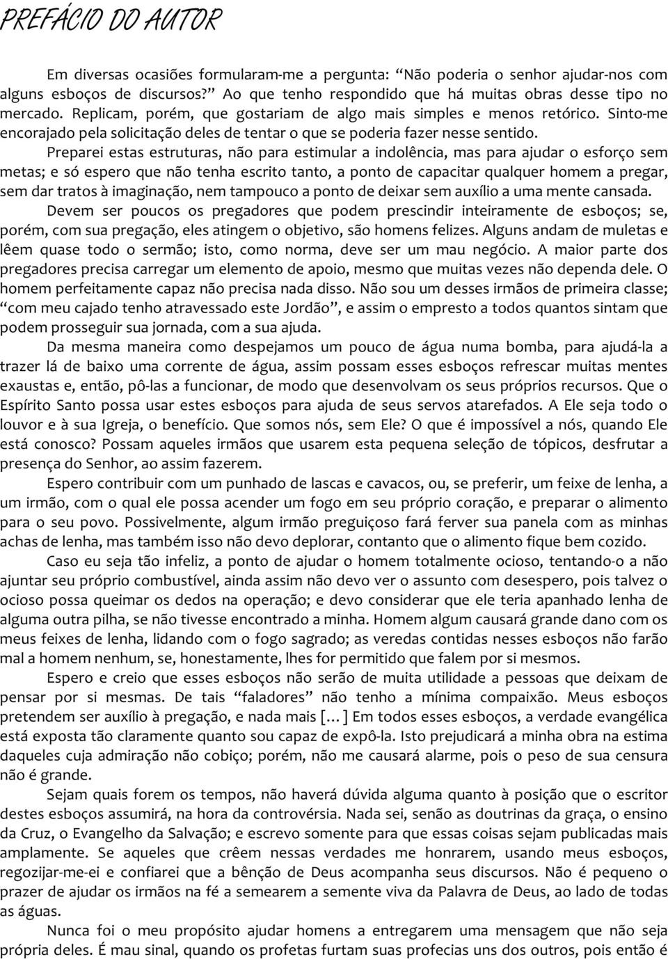 Preparei estas estruturas, não para estimular a indolência, mas para ajudar o esforço sem metas; e só espero que não tenha escrito tanto, a ponto de capacitar qualquer homem a pregar, sem dar tratos