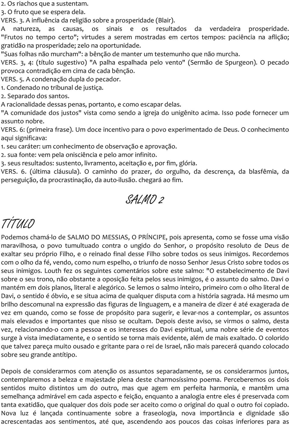 "Frutos no tempo certo"; virtudes a serem mostradas em certos tempos: paciência na aflição; gratidão na prosperidade; zelo na oportunidade.