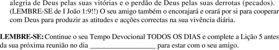 !) O seu amigo também o encorajará e orará por si para cooperar com Deus para produzir as atitudes