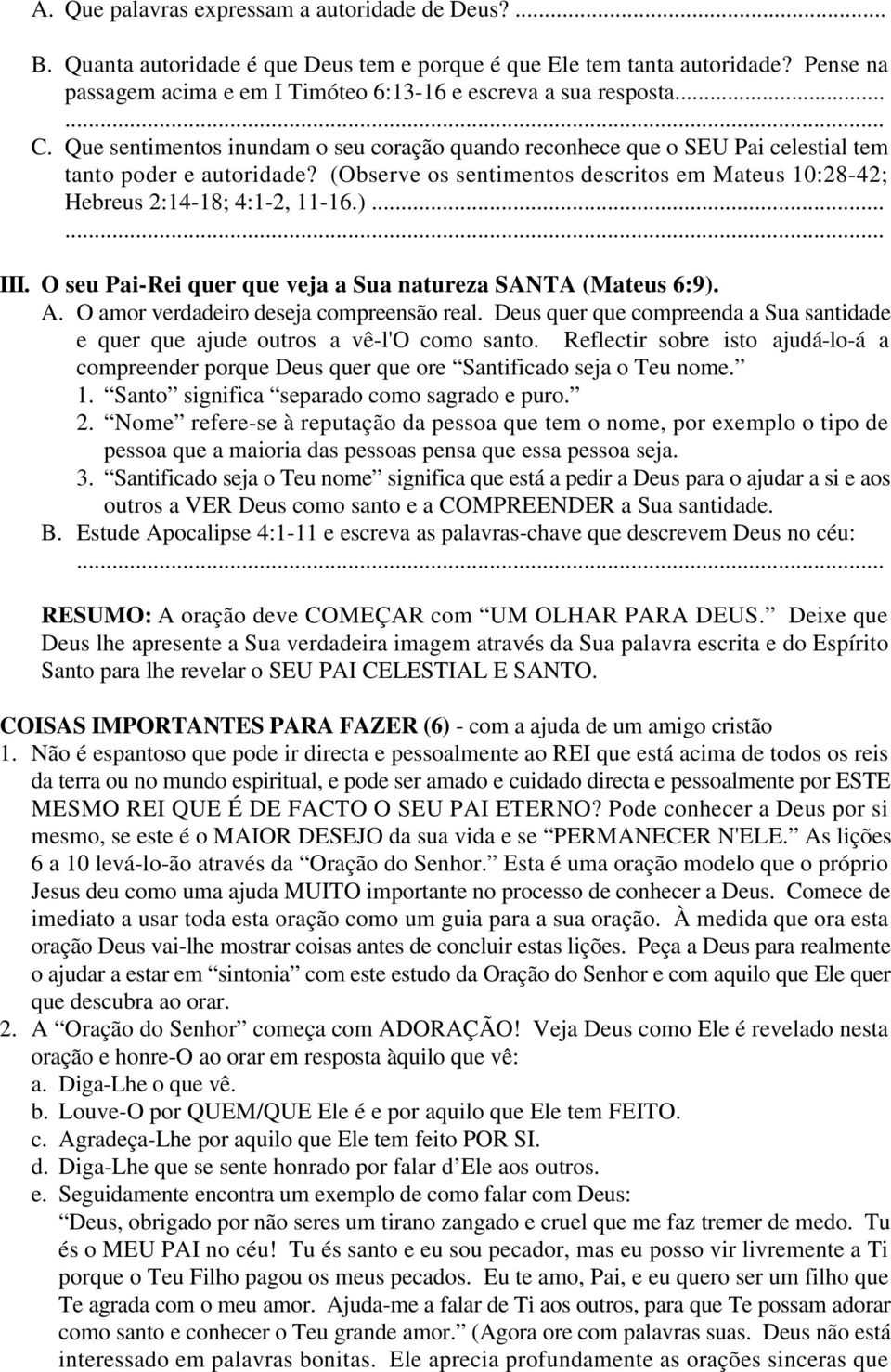 (Observe os sentimentos descritos em Mateus 10:28-42; Hebreus 2:14-18; 4:1-2, 11-16.)...... III. O seu Pai-Rei quer que veja a Sua natureza SANTA (Mateus 6:9). A.