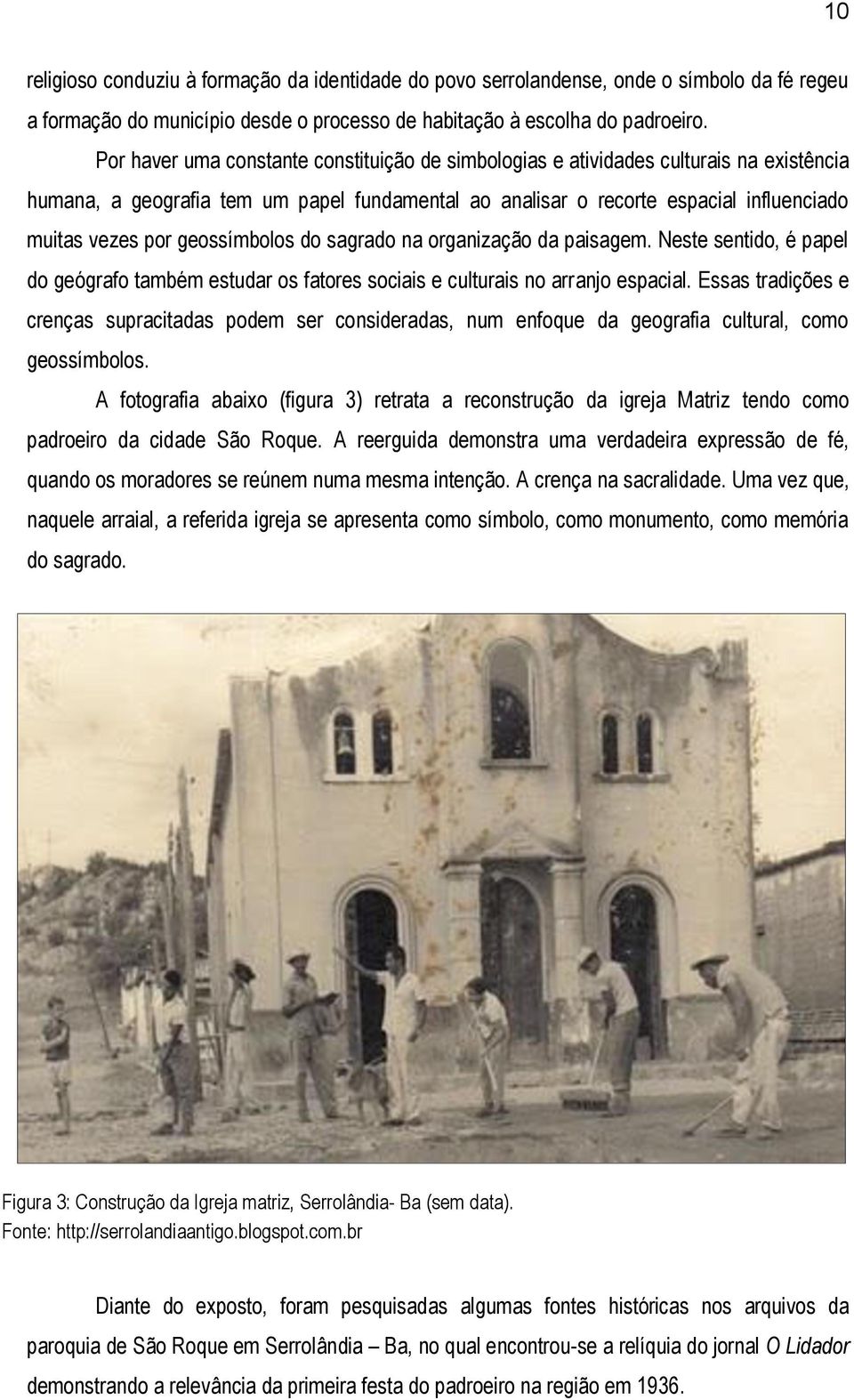 geossímbolos do sagrado na organização da paisagem. Neste sentido, é papel do geógrafo também estudar os fatores sociais e culturais no arranjo espacial.