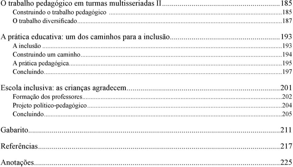 ..193 Construindo um caminho...194 A prática pedagógica...195 Concluindo.